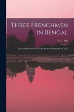 Three Frenchmen in Bengal: The Commercial Ruin of the French Settlements in 1757