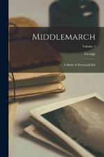 Middlemarch: A Study of Provincial Life; Volume 1