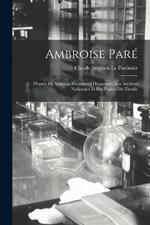 Ambroise Pare; d'apres de nouveau documents decouverts aux Archives nationales et des papiers de famille