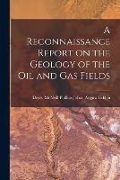 A Reconnaissance Report on the Geology of the Oil and Gas Fields