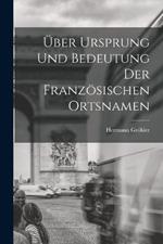 UEber Ursprung und Bedeutung der Franzoesischen Ortsnamen