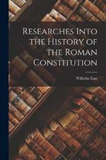 Researches Into the History of the Roman Constitution