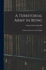 A Territorial Army in Being: A Practical Study of the Swiss Militia