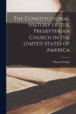 The Constitutional History of the Presbyterian Church in the United States of America