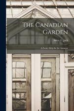 The Canadian Garden; a Pocket Help for the Amateur