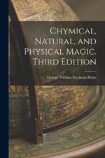 Chymical, Natural, and Physical Magic. Third Edition; Third Edition