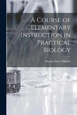 A Course of Elementary Instruction in Practical Biology