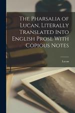 The Pharsalia of Lucan, Literally Translated Into English Prose With Copious Notes