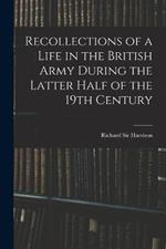 Recollections of a Life in the British Army During the Latter Half of the 19th Century