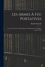 Les Armes à feu Portatives: Leur Origine et Leur Développement Historique et Technique Jusqu'à nos J