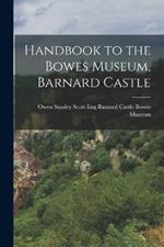 Handbook to the Bowes Museum, Barnard Castle