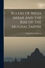 Rulers Of India Akbar And The Rise Of The Mughal Empire