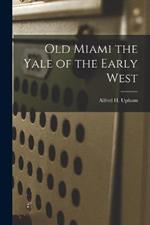 Old Miami the Yale of the Early West