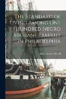 The Standard of Living Among one Hundred Negro Migrant Families in Philadelphia