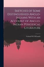 Sketches of Some Distinguished Anglo-Indians With an Account of Anglo-Indian Periodical Literature