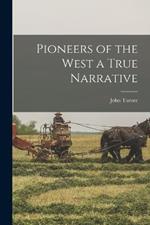 Pioneers of the West a True Narrative