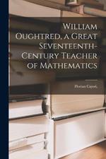 William Oughtred, a Great Seventeenth-century Teacher of Mathematics