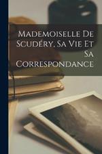 Mademoiselle de Scudery, sa vie et sa Correspondance