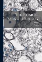 The Physical Basis of Heredity