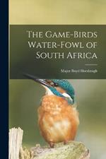 The Game-Birds Water-Fowl of South Africa