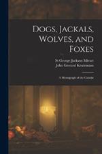 Dogs, Jackals, Wolves, and Foxes: A Monograph of the Canidae