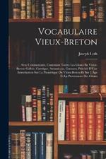 Vocabulaire Vieux-Breton: Avec Commentaire, Contenant Toutes Les Gloses En Vieux-Breton Gallois, Cornique, Armoricain, Connues, Précédé D'Une Introduction Sur La Phonétique Du Vieux-Breton Et Sur L'Âge Et La Provenance Des Gloses