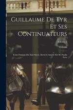 Guillaume De Tyr Et Ses Continuateurs: Texte Français Du Xiiie Siècle, Revu Et Annoté Par M. Paulin Paris; Volume 2