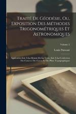 Traité De Géodésie, Ou, Exposition Des Méthodes Trigonométriques Et Astronomiques: Applicables Soit À La Mesure De La Terre, Soit À La Confection Des Canevas Des Cartes Et Des Plans Topographiques; Volume 2