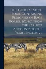 The General Stud-Book, Containing Pedigrees of Race Horses, &c. &c. From the Earliest Accounts to the Year ... Inclusive; Volume 10