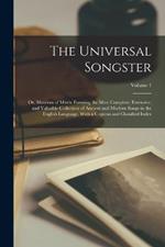 The Universal Songster: Or, Museum of Mirth: Forming the Most Complete, Extensive, and Valuable Collection of Ancient and Modern Songs in the English Language, With a Copious and Classified Index; Volume 1