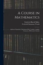 A Course in Mathematics: Algebraic Equations, Functions of One Variable, Analytic Geometry, Differential Calculus