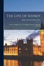 The Life of Sidney: Earl of Godolphin, K. G., Lord High Treasurer of England, 1702-1710