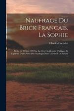 Naufrage Du Brick Francais, La Sophie: Perdu Le 30 Mai 1819 Sur La Cote Occidentale D'afrique, Et Captivite D'une Partie Des Naufrages Dans Le Desert De Sahara ...