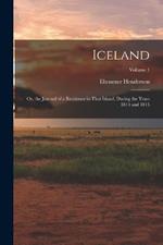 Iceland: Or, the Journal of a Residence in That Island, During the Years 1814 and 1815; Volume 1