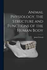 Animal Physiology, the Structure and Functions of the Human Body