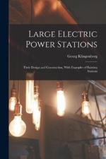 Large Electric Power Stations: Their Design and Construction, With Examples of Existing Stations