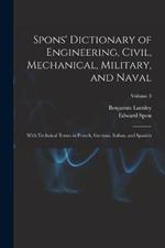 Spons' Dictionary of Engineering, Civil, Mechanical, Military, and Naval; With Technical Terms in French, German, Italian, and Spanish; Volume 3