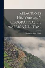 Relaciones Históricas Y Geográficas De América Central