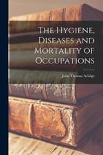 The Hygiene, Diseases and Mortality of Occupations