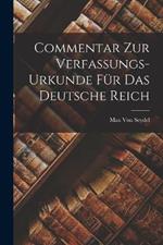 Commentar Zur Verfassungs-Urkunde Fur Das Deutsche Reich