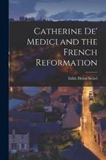 Catherine De' Medici and the French Reformation