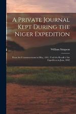 A Private Journal Kept During the Niger Expedition: From the Commencement in May, 1841, Until the Recall of the Expedition in June, 1842