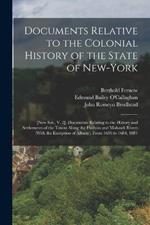 Documents Relative to the Colonial History of the State of New-York: [New Ser., V. 2]. Documents Relating to the History and Settlements of the Towns Along the Hudson and Mohawk Rivers (With the Exception of Albany), From 1630 to 1684, 1881