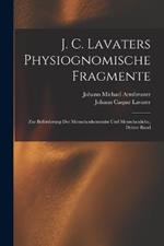 J. C. Lavaters Physiognomische Fragmente: Zur Befoerderung Der Menschenkenntniss Und Menschenliebe, Dritter Band