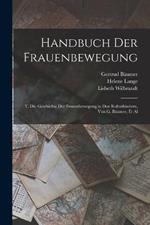 Handbuch Der Frauenbewegung: T. Die Geschichte Der Frauenbewegung in Den Kulturlandern, Von G. Baumer, Et Al