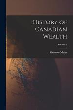 History of Canadian Wealth; Volume 1