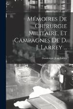 Memoires De Chirurgie Militaire, Et Campagnes De D. J. Larrey ...