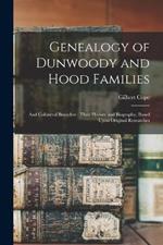 Genealogy of Dunwoody and Hood Families: And Collateral Branches: Their History and Biography, Based Upon Original Researches