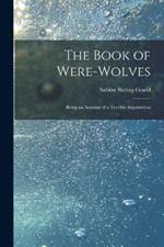 The Book of Were-Wolves: Being an Account of a Terrible Superstition