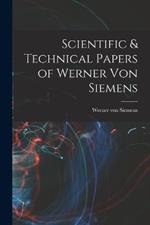 Scientific & Technical Papers of Werner Von Siemens